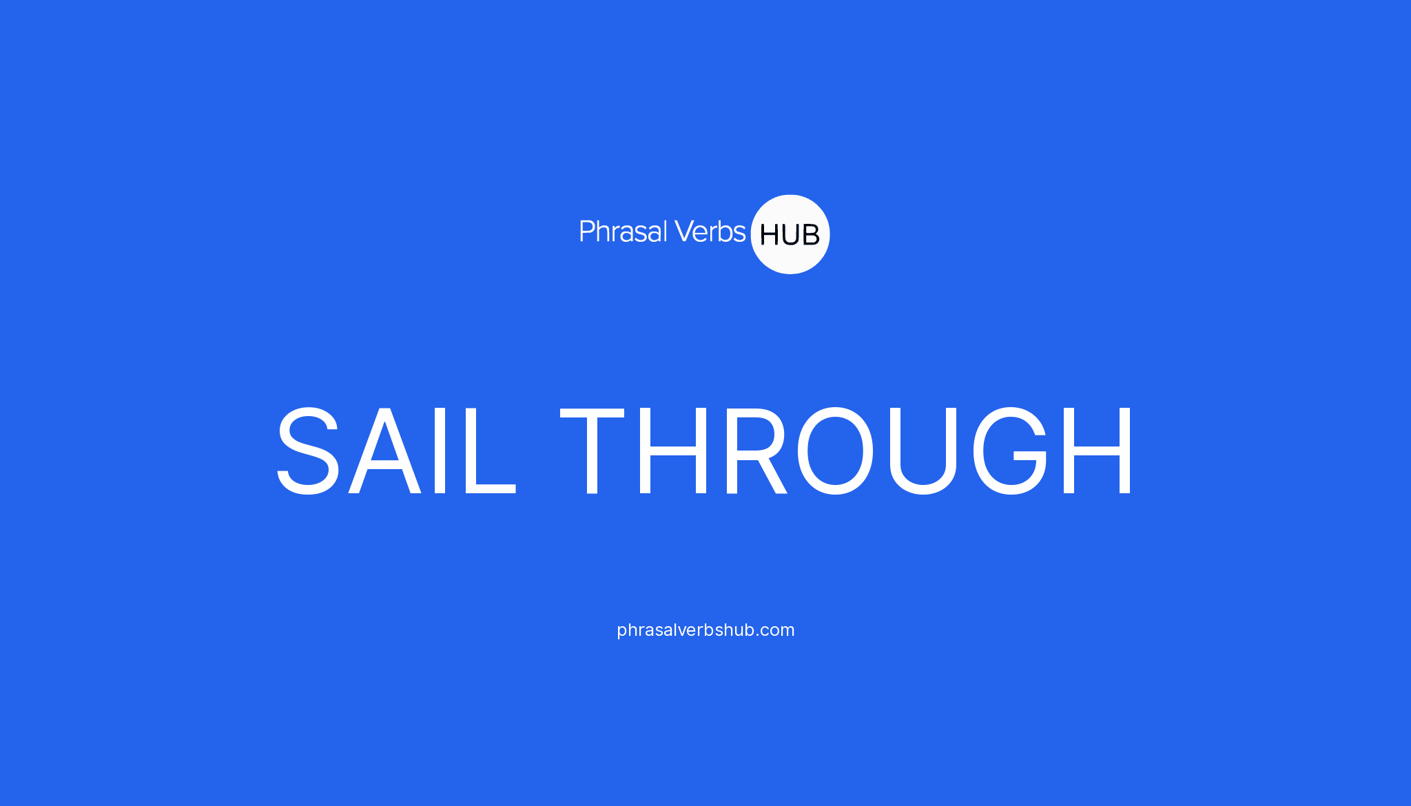 SAIL THROUGH Phrasal Verb Meaning & Examples